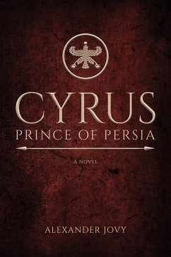 Cyrus, Prince of Persia: A Novel (eBook, ePUB) - Jovy, Alexander