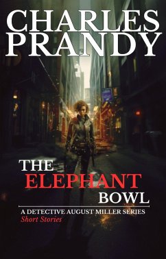 The Elephant Bowl (A Detective August Miller Series - Short Stories) (eBook, ePUB) - Prandy, Charles