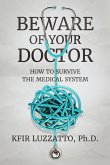 Beware of Your Doctor: How to Survive the Medical System (eBook, ePUB)