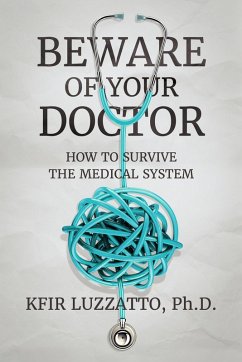 Beware of Your Doctor: How to Survive the Medical System (eBook, ePUB) - Luzzatto, Kfir