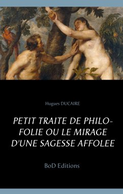 Petit traité de philo folie ou le mirage d'une sagesse affolée (eBook, ePUB) - Ducaire, Hugues