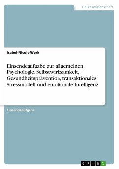 Einsendeaufgabe zur allgemeinen Psychologie. Selbstwirksamkeit, Gesundheitsprävention, transaktionales Stressmodell und emotionale Intelligenz - Werk, Isabel-Nicole