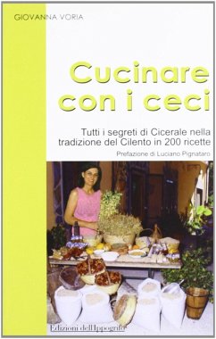 Cucinare con i ceci. Tutti i segreti di Cicerale nella tradizione del Cilento in 200 ricette - Voria, Giovanna