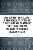 'Two Scrubby Travellers': A psychoanalytic view of flourishing and constraint in religion through the lives of John and Charles Wesley (eBook, PDF)