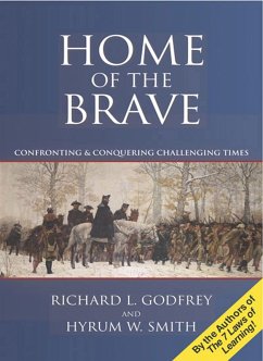 Home of the Brave: Confronting & Conquering Challenging Times (eBook, ePUB) - Godfrey, Richard L.; Smith, Hyrum