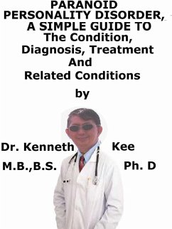 Paranoid Personality Disorder, A Simple Guide To The Condition, Diagnosis, Treatment And Related Conditions (eBook, ePUB) - Kee, Kenneth