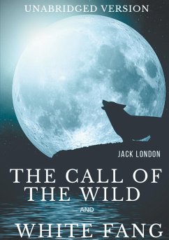 The Call of the Wild and White Fang (Unabridged version) - London, Jack