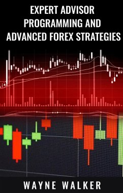 Expert Advisor Programming and Advanced Forex Strategies (eBook, ePUB) - Walker, Wayne