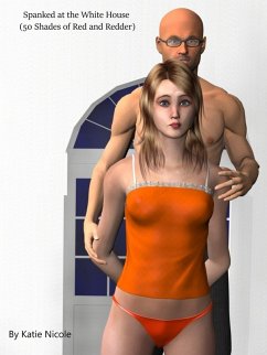Cover Spanked at the White House (50 Shades of Red and Redder) (eBook, ePUB)