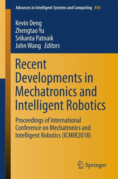 Recent Developments in Mechatronics and Intelligent Robotics (eBook, PDF) Recent Developments in Mechatronics and Intelligent Robotics (eBook, PDF)