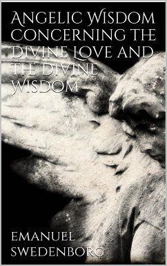 Angelic Wisdom Concerning the Divine Love and the Divine Wisdom (eBook, ePUB) - Swedenborg, Emanuel