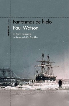 Fantasmas de hielo : la épica búsqueda de la expedición Franklin - Watson, Paul