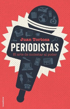 Periodistas : el arte de molestar al poder - Tortosa, Juan