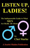 Listen Up, Ladies!: The Indispensable Guide to What Men Are Really All About (eBook, ePUB) Listen Up, Ladies!: The Indispensable Guide to What Men Are Really All About (eBook, ePUB)