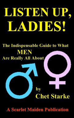 Listen Up, Ladies!: The Indispensable Guide to What Men Are Really All About (eBook, ePUB) - Starke, Chet