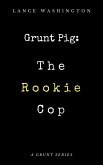 Grunt Pig: The Rookie Cop (eBook, ePUB) Grunt Pig: The Rookie Cop (eBook, ePUB)