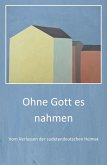 Ohne Gott es nahmen (eBook, ePUB) Ohne Gott es nahmen (eBook, ePUB)