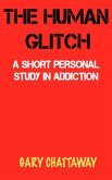 The Human Glitch: A Short Personal Study in Addiction (eBook, ePUB)