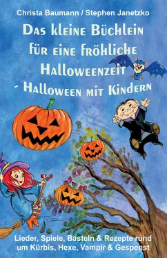 Das kleine Büchlein für eine fröhliche Halloweenzeit - Halloween mit Kindern (eBook, PDF) - Baumann, Christa; Janetzko, Stephen