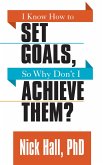 I Know How to Set Goals so Why Don't I Achieve Them? (eBook, ePUB)