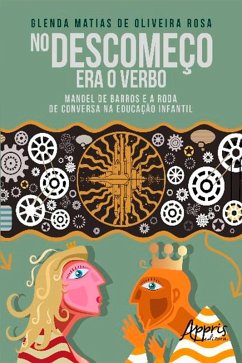 No Descomeço Era o Verbo: Manoel de Barros e a Roda de Conversa na Educação Infantil (eBook, ePUB) - de Rosa, Glenda Matias Oliveira