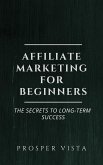 Affiliate Marketing for Beginners: The Secrets to Long-Term Success (eBook, ePUB)