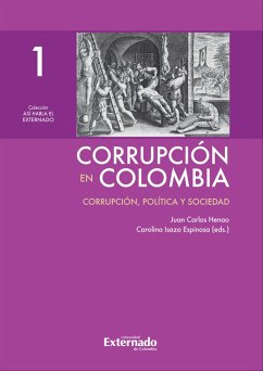 Corrupción en Colombia - Tomo I: Corrupción, Política y Sociedad (eBook, ePUB) - Henao, Juan Carlos; Isaza Espinosa, Carolina