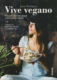 Vive vegano : una guía sobre ética animal y alimentación vegetal - Iglesias David, Iván; Rodríguez Fernández, Jenny