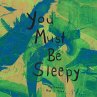 You Must Be Sleepy - Bild 1