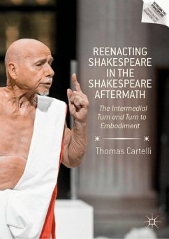 Reenacting Shakespeare in the Shakespeare Aftermath - Cartelli, Thomas