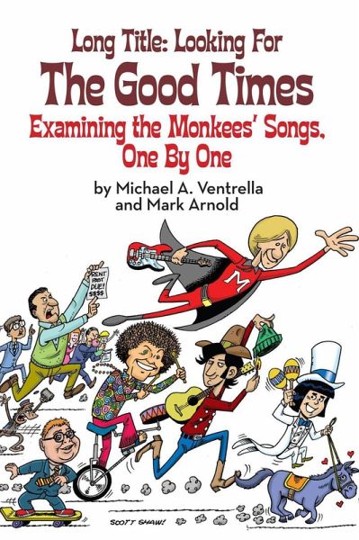Long Title: Looking for the Good Times; Examining the Monkees' Songs, One by One (eBook, ePUB)