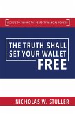 The Truth Shall Set Your Wallet Free: Secrets to Finding the Perfect Financial Advisor (eBook, ePUB) The Truth Shall Set Your Wallet Free: Secrets to Finding the Perfect Financial Advisor (eBook, ePUB)