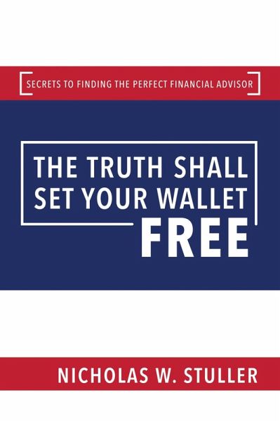 The Truth Shall Set Your Wallet Free: Secrets to Finding the Perfect Financial Advisor (eBook, ePUB)