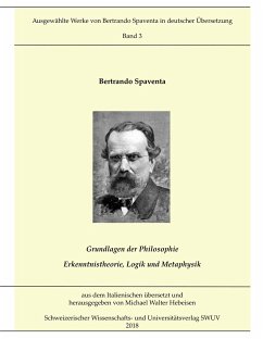 Grundlagen der Philosophie; Erkenntnistheorie, Logik und Metaphysik - Spaventa, Bertrando