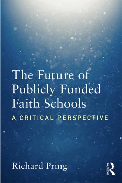 The Future of Publicly Funded Faith Schools (eBook, PDF) - Pring, Richard