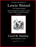 Life and Adventures of Lewis Wetzel - The Virginia Ranger - With Biographical Sketches of Other Heroes of the American Frontier - Illustrated (eBook, ePUB)
