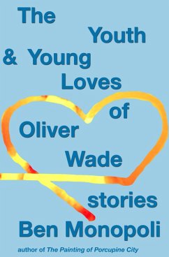 The Youth & Young Loves of Oliver Wade: Stories (eBook, ePUB) - Monopoli, Ben