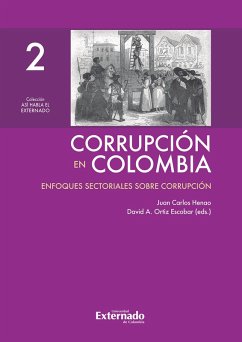 Corrupción en Colombia - Tomo II: Enfoques Sectoriales Sobre Corrupción (eBook, ePUB) - Henao, Juan Carlos; Ortiz Escobar, David A.