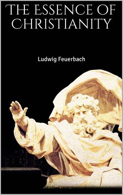 The Essence of Christianity (eBook, ePUB) - Feuerbach, Ludwig