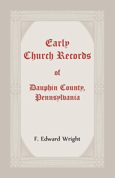 Early Church Records Of Dauphin County, Pennsylvania