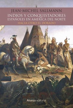 Indios y conquistadores españoles en América del Norte : hacia otro El Dorado - Sallmann, Jean-Michel