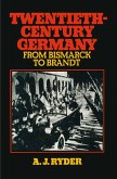 Twentieth-Century Germany: From Bismarck to Brandt (eBook, PDF)