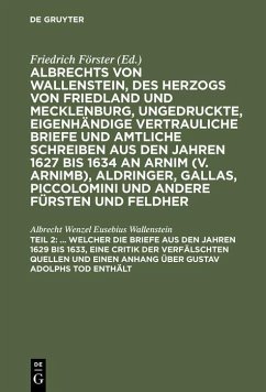 ... Welcher die Briefe aus den Jahren 1629 bis 1633, eine Critik der verfälschten Quellen und einen Anhang über Gustav Adolphs Tod enthält (eBook, PDF) - Wallenstein, Albrecht Wenzel Eusebius