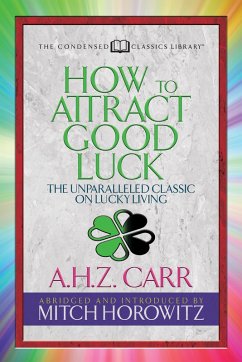 How to Attract Good Luck (Condensed Classics) (eBook, ePUB) - Carr, A. H. Z.; Horowitz, Mitch