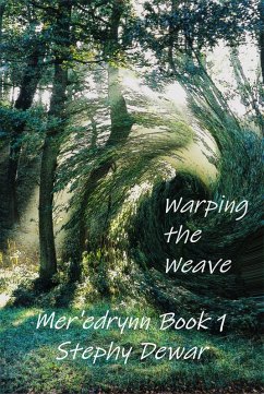 Warping the Weave (Mer'edrynn - A World in Danger, #1) (eBook, ePUB) - Dewar, Stephy