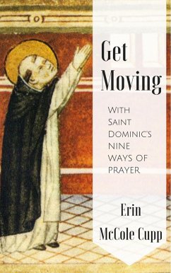 Get Moving With St. Dominic's Nine Ways of Prayer (eBook, ePUB) - Cupp, Erin McCole