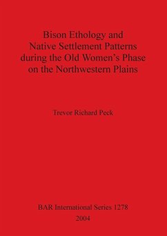 Bison Ethology and Native Settlement Patterns during the Old Women's Phase on the Northwestern Plains - Peck, Trevor Richard