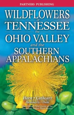 Wildflowers of Tennessee: The Ohio Valley and the Southern Appalachians - Horn, Dennis; Cathcart, Tavia; Hemmerly, Tom