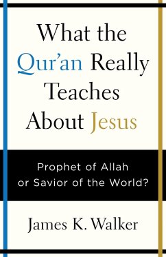 What the Quran Really Teaches About Jesus (eBook, ePUB) - Walker, James K.