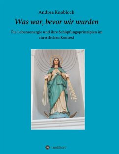 Was war, bevor wir wurden - Knobloch, Andrea